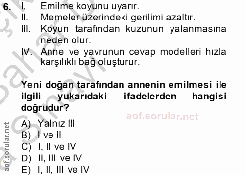 6. soru: 1. Emilme koyunu uyarır. • II. Memeler üzerindeki gerilimi azaltır. III. Koyun tarafından kuzunun yalanmasına neden o…