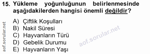15. soru: Yükleme • yoğunluğunun belirlenmesinde aşağıdakilerden hangisi önemli değildir? A) Çiftlik Koşulları B) Nakil Süresi…