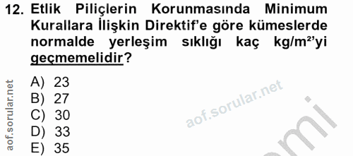 12. soru: Etlik Piliçlerin Korunmasında Minimum Kurallara İlişkin Direktif'e göre kümeslerde normalde yerleşim sıklığı kaç kg/m…