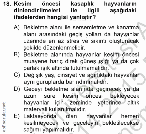 18. soru: Kesim öncesi kasaplık hayvanların dinlendirilmeleri ile ilgili aşağıdaki ifadelerden hangisi yanlıştır? A) Bekletme a…