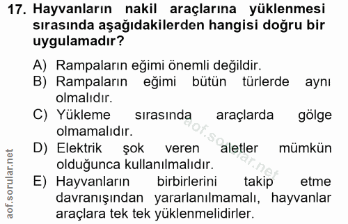 17. soru: Hayvanların nakil araçlarına yüklenmesi sırasında aşağıdakilerden hangisi doğru bir uygulamadır? A) Rampaların eğimi…