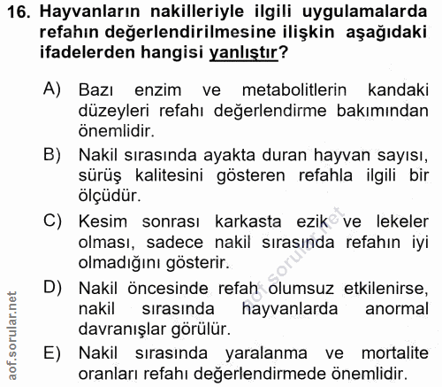 16. soru: Hayvanların nakilleriyle ilgili uygulamalarda refahin değerlendirilmesine ilişkin aşağıdaki ifadelerden hangisi yanlı…