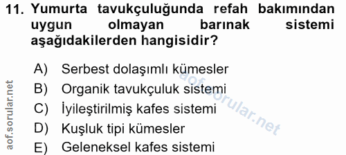 11. soru: Yumurta tavukçuluğunda refah bakımından uygun olmayan barınak sistemi aşağıdakilerden hangisidir? A) Serbest dolaşıml…
