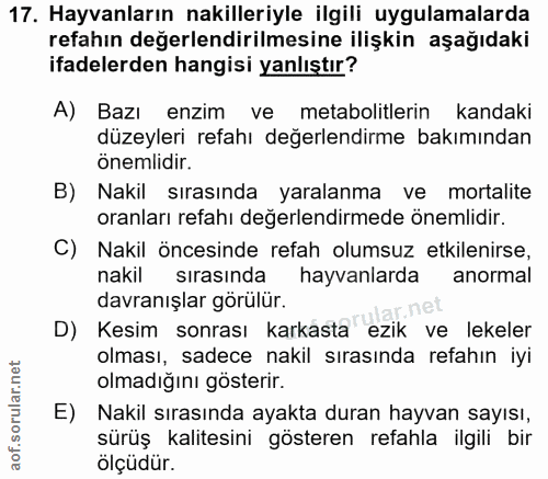 17. soru: Hayvanların nakilleriyle ilgili uygulamalarda refahin değerlendirilmesine ilişkin aşağıdaki ifadelerden hangisi yanlı…