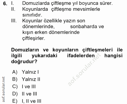 6. soru: 1. Domuzlarda çiftleşme yıl boyunca sürer. Koyunlarda çiftleşme mevsimlerle sinırlıdır. III. Koyunlar özellikle yazın…