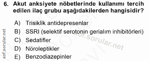 6. soru: Akut anksiyete nöbetlerinde kullanımı tercih edilen ilaç grubu aşağıdakilerden hangisidir? A) Trisiklik antidepresenl…