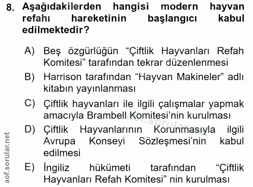 8. soru: Aşağıdakilerden hangisi modern hayvan refahi hareketinin başlangicı kabul edilmektedir? A) Beş özgürlüğün "Çiftlik Ha…