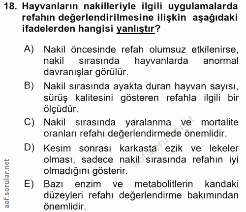 18. soru: Hayvanların nakilleriyle ilgili uygulamalarda refahın değerlendirilmesine ilişkin aşağıdaki ifadelerden hangisi yanlı…