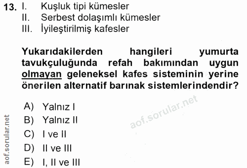 13. soru: 1. Kuşluk tipi kümesler Il. Serbest dolaşımlı kümesler IlI. Iyileştirilmiş kafesler Yukarıdakilerden hangileri yumurt…