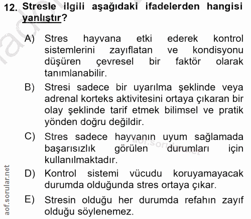12. soru: Stresle ilgili aşağıdaki ifadelerden hangisi yanlıştır? A) Stres hayvana etki ederek kontrol sistemlerini zayıflatan…