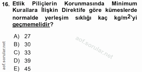 16. soru: Etlik Piliçlerin Korunmasında Minimum Kurallara İlişkin Direktife göre kümeslerde normalde yerleşim sıklığı kaç kg/m2…