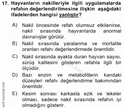 17. soru: Hayvanların nakilleriyle ilgili uygulamalarda refahın değerlendirilmesine ilişkin aşağıdaki ifadelerden hangisi yanlı…