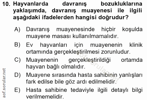 10. soru: Hayvanlarda davranış bozukluklarına yaklaşımda, davranış muayenesi ile ilgili aşağıdaki ifadelerden hangisi doğrudur?…