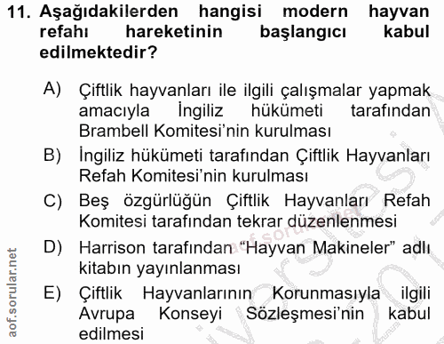11. soru: Aşağıdakilerden hangisi modern hayvan refahi hareketinin başlangicı kabul edilmektedir? A) Çiftlik hayvanları ile ilg…
