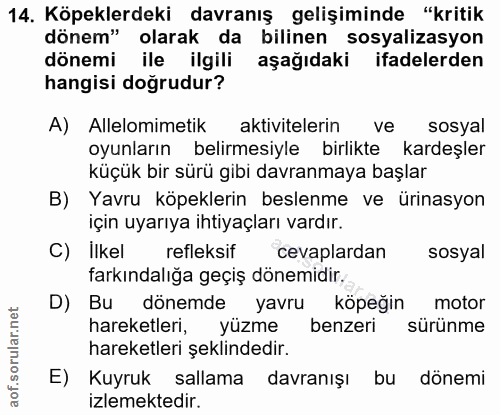 14. soru: Köpeklerdeki davranış gelişiminde "kritik dönem" olarak da bilinen sosyalizasyon dönemi ile ilgili aşağıdaki ifadeler…