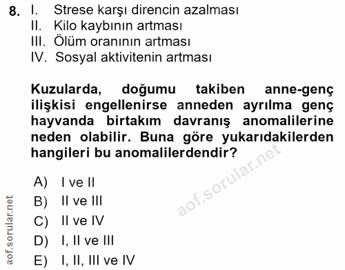 8. soru: 1. Strese karşı direncin azalması II. Kilo kaybinın artması III. Olüm oranının artması IV. Sosyal aktivitenin artması…