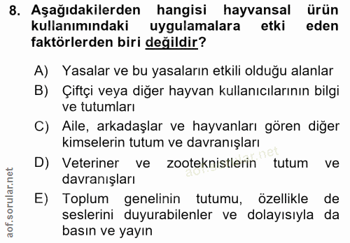 8. soru: Aşağıdakilerden hangisi hayvansal ürün kullanımındaki uygulamalara etki eden faktörlerden biri değildir? A) Yasalar v…