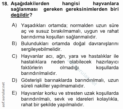 18. soru: Aşağıdakilerden hangisi hayvanlara sağlanması gereken gereksinimlerden biri değildir? A) Yaşadıkları ortamda; normald…