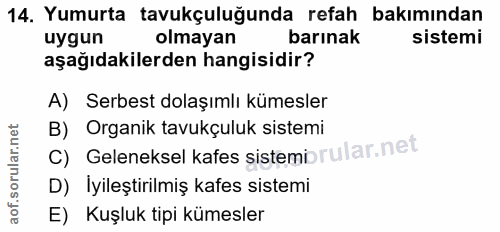 14. soru: Yumurta tavukçuluğunda refah bakımından uygun olmayan barınak sistemi aşağıdakilerden hangisidir? A) Serbest dolaşıml…