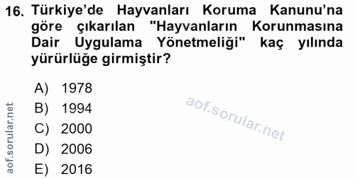 16. soru: Türkiye'de Hayvanları Koruma Kanunu'na göre çıkarılan "Hayvanların Korunmasına Dair Uygulama Yönetmeliği" kaç yılında…