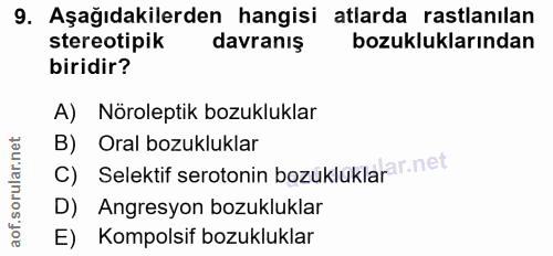 9. soru: Aşağıdakilerden hangisi atlarda rastlanılan stereotipik davranış bozukluklarından biridir? A) Nöroleptik bozukluklar…