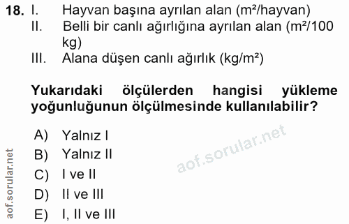 18. soru: 1. Hayvan başına ayrılan alan (m/hayvan) II. Belli bir canlı ağırlığına ayrılan alan (m'/100 kg) III. Alana düşen can…