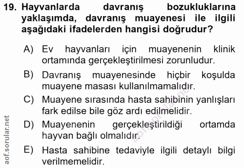 19. soru: Hayvanlarda davranis bozukluklarına yaklaşımda, davranış muayenesi ile ilgili aşağıdaki ifadelerden hangisi doğrudur?…