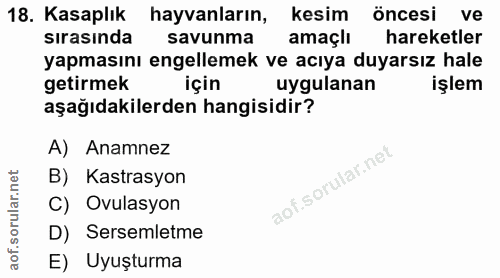 18. soru: Kasaplık hayvanların, kesim öncesi ve sırasında savunma amaçlı hareketler yapmasını engellemek ve acıya duyarsız hale…