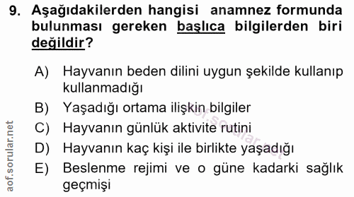 9. soru: Aşağıdakilerden hangisi anamnez formunda bulunması gereken başlıca bilgilerden biri değildir? A) Hayvanın beden dilin…