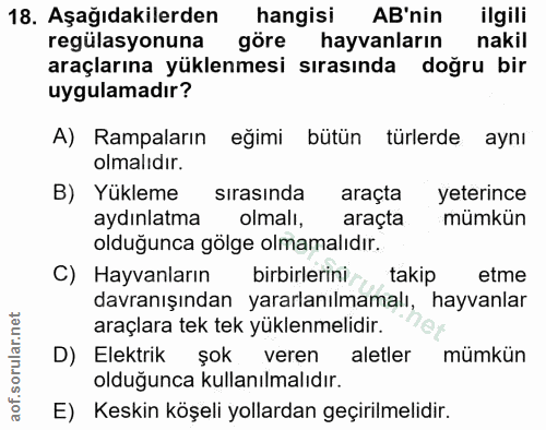 18. soru: Aşağıdakilerden hangisi AB'nin ilgili regülasyonuna göre hayvanların nakil araçlarına yüklenmesi sırasında doğru bir…