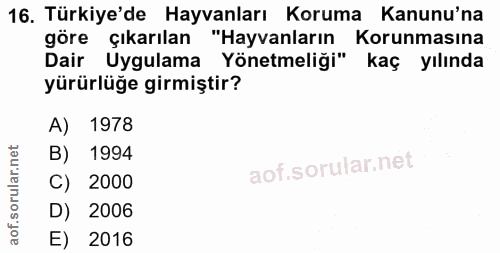 16. soru: Türkiye'de Hayvanları Koruma Kanunu'na göre çıkarılan "Hayvanların Korunmasına Dair Uygulama Yönetmeliği" kaç yılında…