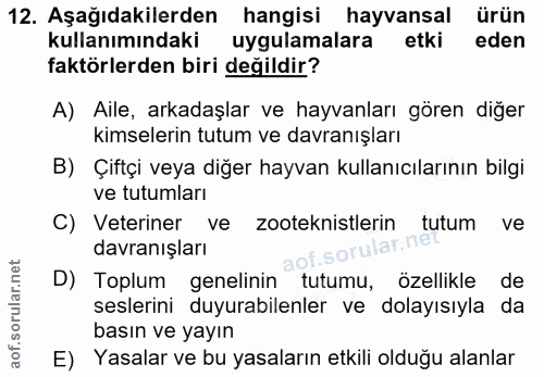 12. soru: Aşağıdakilerden hangisi hayvansal ürün kullanımındaki uygulamalara etki eden faktörlerden biri değildir? A) Aile, ark…