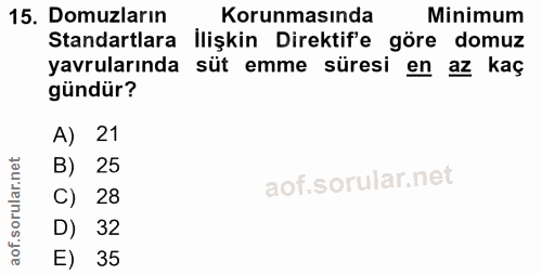 15. soru: Domuzların Korunmasında Minimum Standartlara İlişkin Direktif'e göre domuz yavrularında süt emme süresi en az kaç gün…