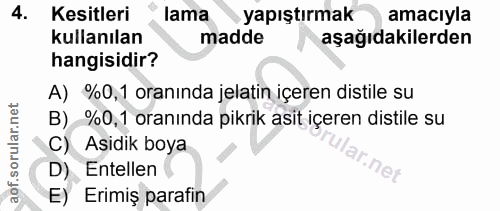 4. soru: Kesitleri lama › yapıştırmak amacıyla kullanılan madde aşağıdakilerden hangisidir? A) %0,1 oranında jelatin içeren di…