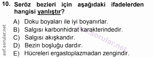 10. soru: Seröz bezleri için aşağıdaki ifadelerden hangisi yanlıştır? A) Doku boyaları ile iyi boyanırlar. B) Salgısı karbonhid…