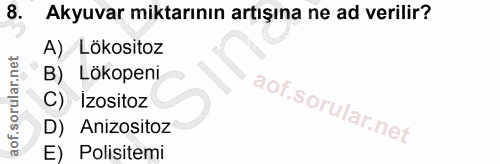 8. soru: Akyuvar miktarının artışına ne ad verilir? A) Lökositoz Lökopeni Izositoz Anizositoz E) Polisitemi