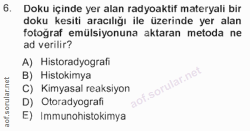 6. soru: Doku içinde yer alan radyoaktif materyali bir doku kesiti aracılığı ile üzerinde yer alan fotoğraf emülsiyonuna aktar…