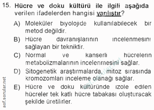 15. soru: Hücre ve doku kültürü ile ilgili aşağıda verilen ifadelerden hangisi yanlıştır? A) Moleküler bıyolojide kullanılabıle…