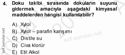 4. soru: Doku takibi sırasında dokuların suyunu gidermek amacıyla aşağıdaki kimyasal maddelerden hangisi kullanılabilir? A) Xy…