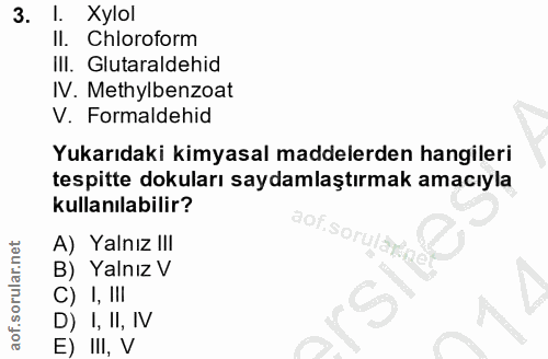 3. soru: Xylol II. Chloroform IlI. Glutaraldehid IV. Methylbenzoat V. Formaldehid Yukarıdaki kimyasal maddelerden hangileri te…