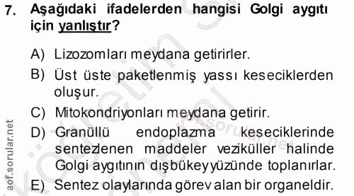 7. soru: Aşağıdaki ifadelerden hangisi Golgi aygıtı için yanlıştır? A) Lizozomları meydana getirirler. B) Üst üste paketlenmiş…
