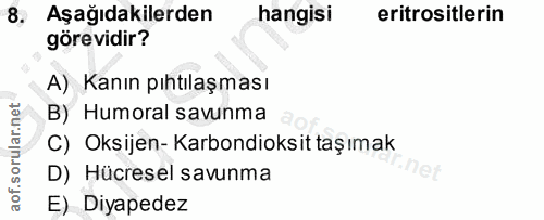 8. soru: Aşağıdakilerden hangisi eritrositlerin görevidir? A) Kanın pıhtılaşması B) Humoral savunma C) Oksijen- Karbondioksit…