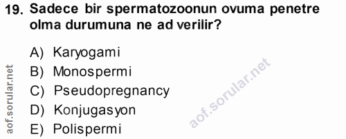 19. soru: Sadece bir spermatozoonun ovuma penetre olma durumuna ne ad verilir? A) Karyogami B) Monospermi C) Pseudopregnancy D)…