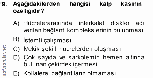 9. soru: Aşağıdakilerden hangisi kalp kasının özelliğidir? A) Hücrelerarasında interkalat diskler adı verilen bağlantı komplek…