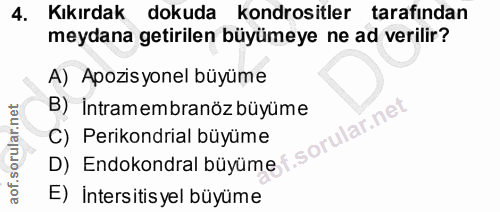 4. soru: Kıkırdak dokuda kondrositler tarafından meydana getirilen büyümeye ne ad verilir? A) Apozis yonel büyüme B) intramemb…