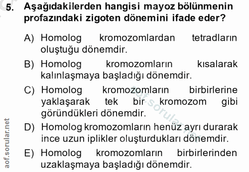 5. soru: Aşağıdakilerden hangisi mayoz bölünmenin profazındaki zigoten dönemini ifade eder? A) Homolog kromozomlardan tetradla…