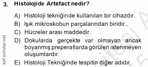 3. soru: Histolojide Artefact nedir? A) Histoloji tekniğinde kullanılan bir cihazdır. B) Işık mikroskobun parçalarından biridi…