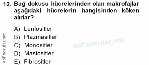 12. soru: Bağ dokusu hücrelerinden olan makrofajlar aşağıdaki hücrelerin hangisinden köken alırlar? A) Lenfositler B) Plazmasit…