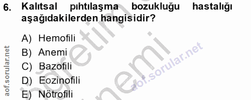 6. soru: Kalıtsal pihtilaşma bozukluğu hastalığı aşağıdakilerden hangisidir? A) Hemofili B) Anemi f. C) Bazofili D) Eozinofili…
