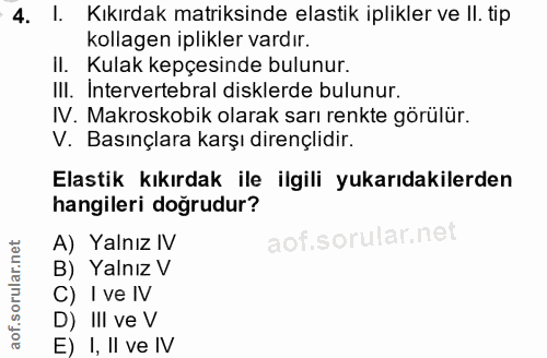 4. soru: Kıkırdak matriksinde elastik iplikler ve Il. tip kollagen iplikler vardır. II. Kulak kepçesinde bulunur. III. İnterve…